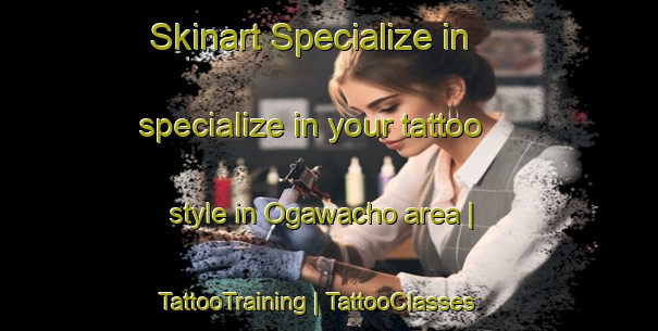 Skinart Specialize in specialize in your tattoo style in Ogawacho area | TattooTraining | TattooClasses | SkinartTraining-Japan